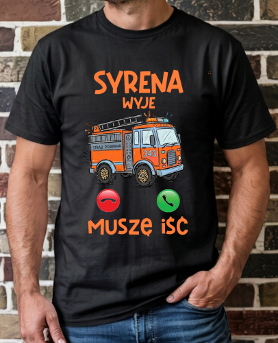 Koszulka Syrena – wyjdę, muszę iść – prezent na Dzień Strażaka